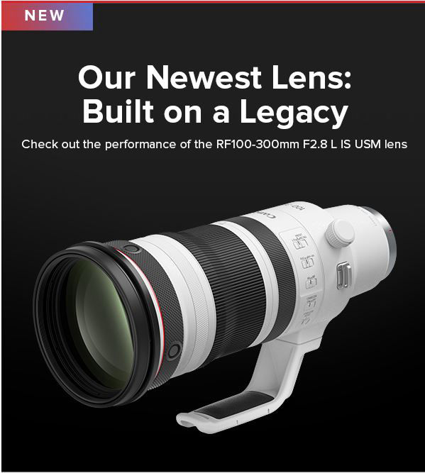 NEW Announcement CANON Upgrade Now RF 100-300mm f/2.8 L USM IS lens